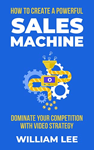 How To Create A Powerful Sales Machine: Dominate Your Competition With Video Strategy - Epub + Converted Pdf